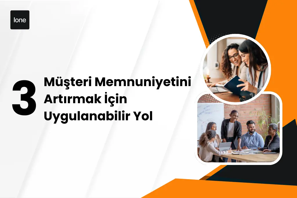 Müşteri Memnuniyetini Artırmak İçin 3 Uygulanabilir Yol