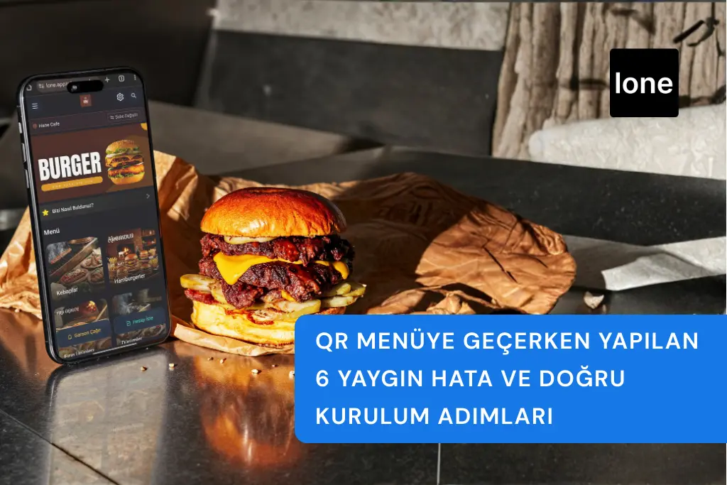 QR Menüye Geçerken Yapılan 6 Yaygın Hata ve Doğru Kurulum Adımları